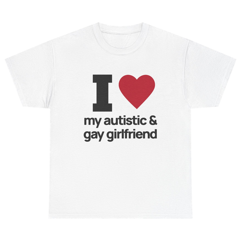 I Love My Autistic and Gay Girlfriend Tshirt