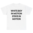 White Boy In Motion Stays In Motion T-shirt
