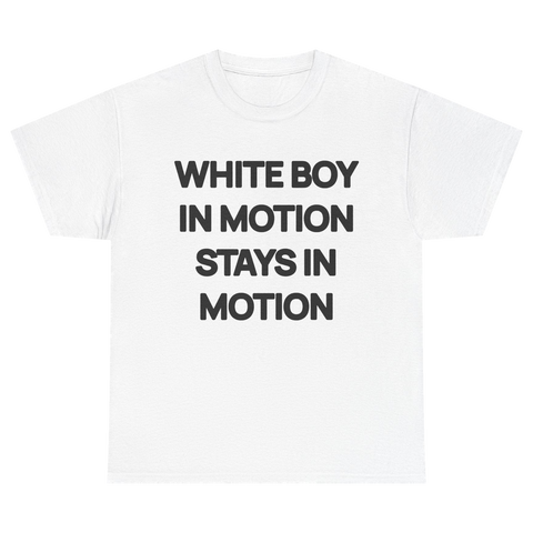 White Boy In Motion Stays In Motion T-shirt