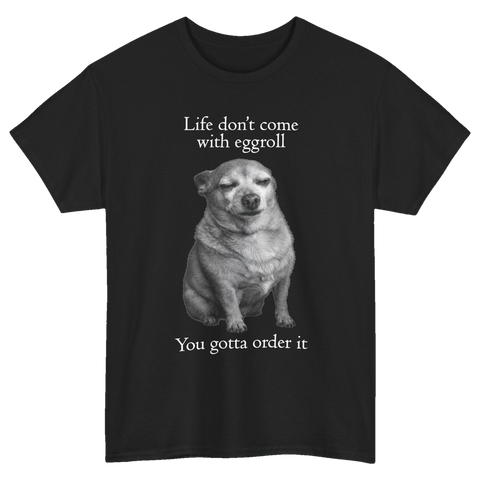 Life Don't Come With Eggroll Dog T-Shirt