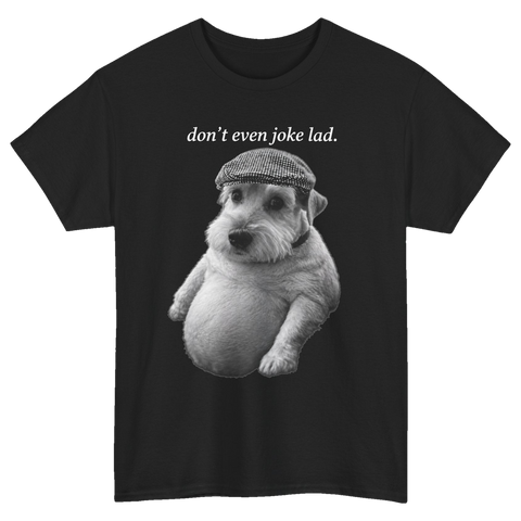 Don't Even Joke Lad Dog T-Shirt