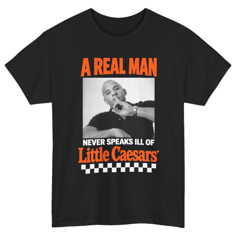 A Real Man Never Speaks Ill of Little Caesars T-Shirt