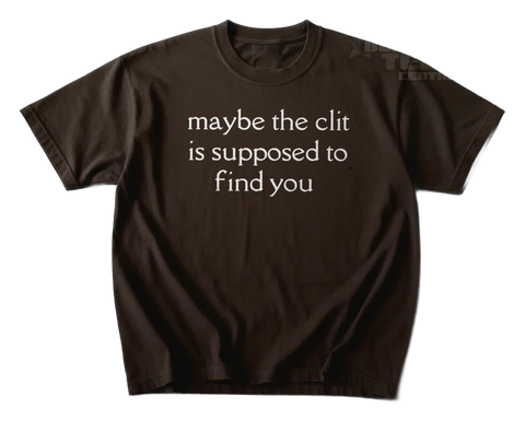 Maybe The Clit T-Shirt
