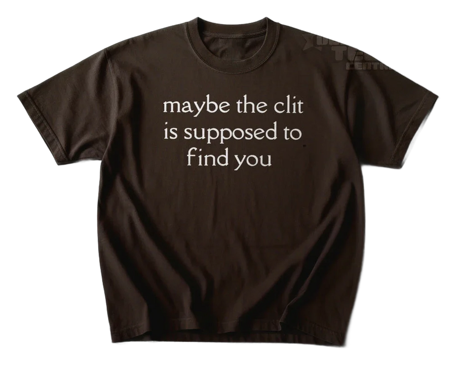 Maybe The Clit T-Shirt (front)