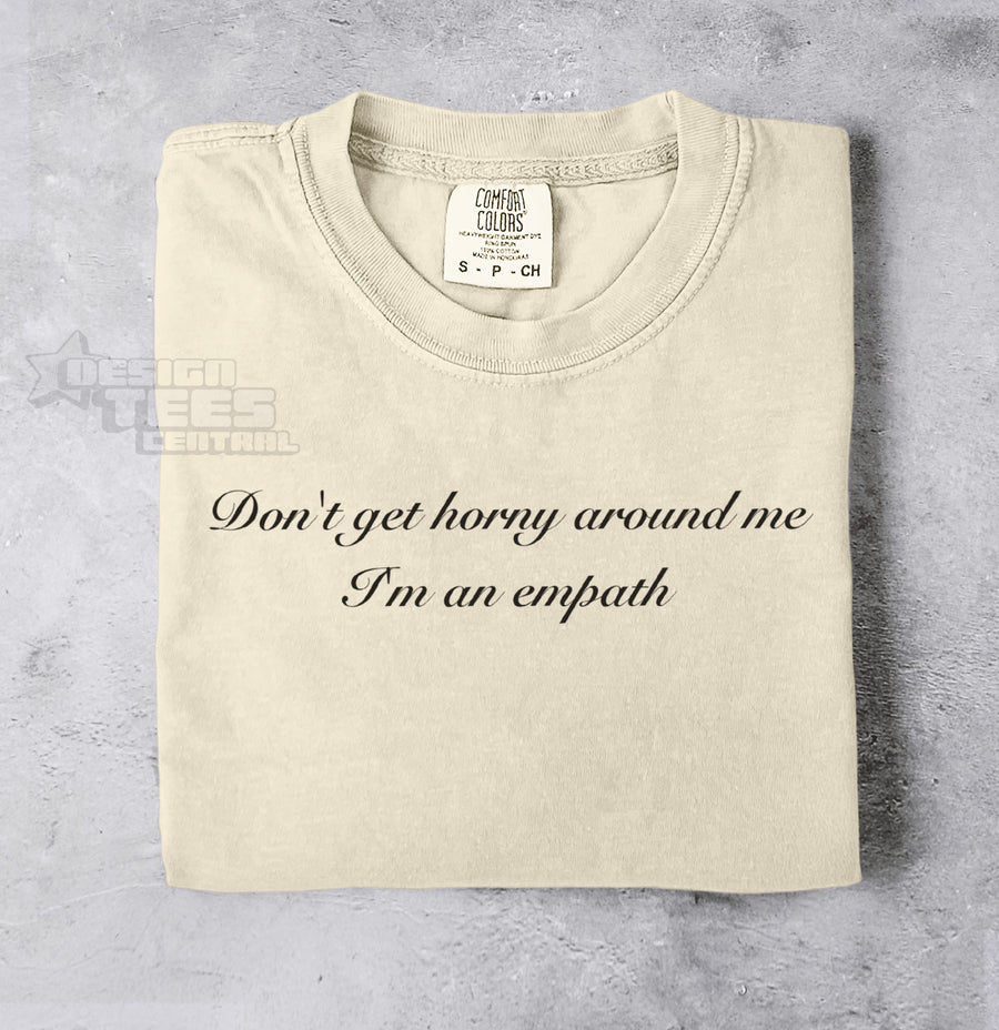 Don't Get Horny Around Me I'm an Empath T-Shirt