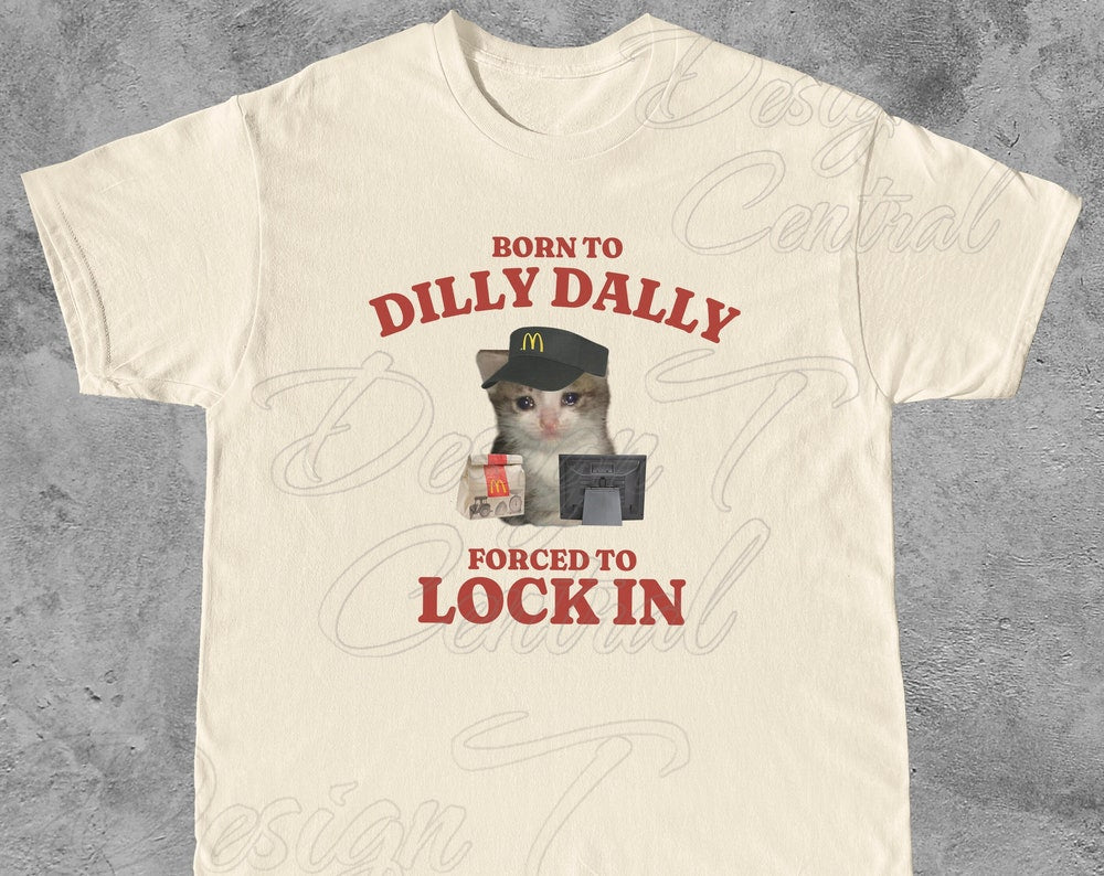 Born to Dilly Dally, Forced to Lock In, Sad Cat Shirt