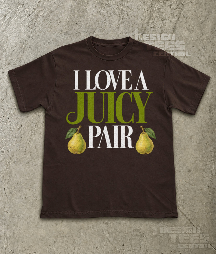I Love a Juicy Pair T-Shirt