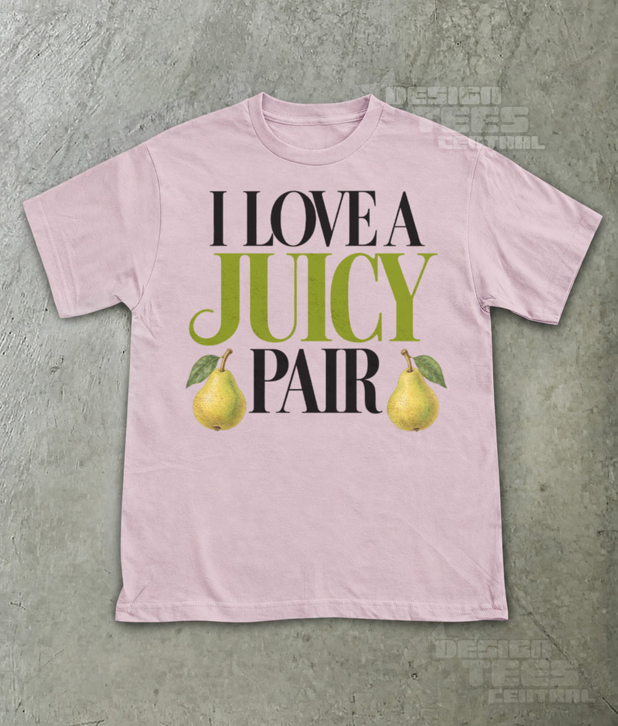 I Love a Juicy Pair T-Shirt