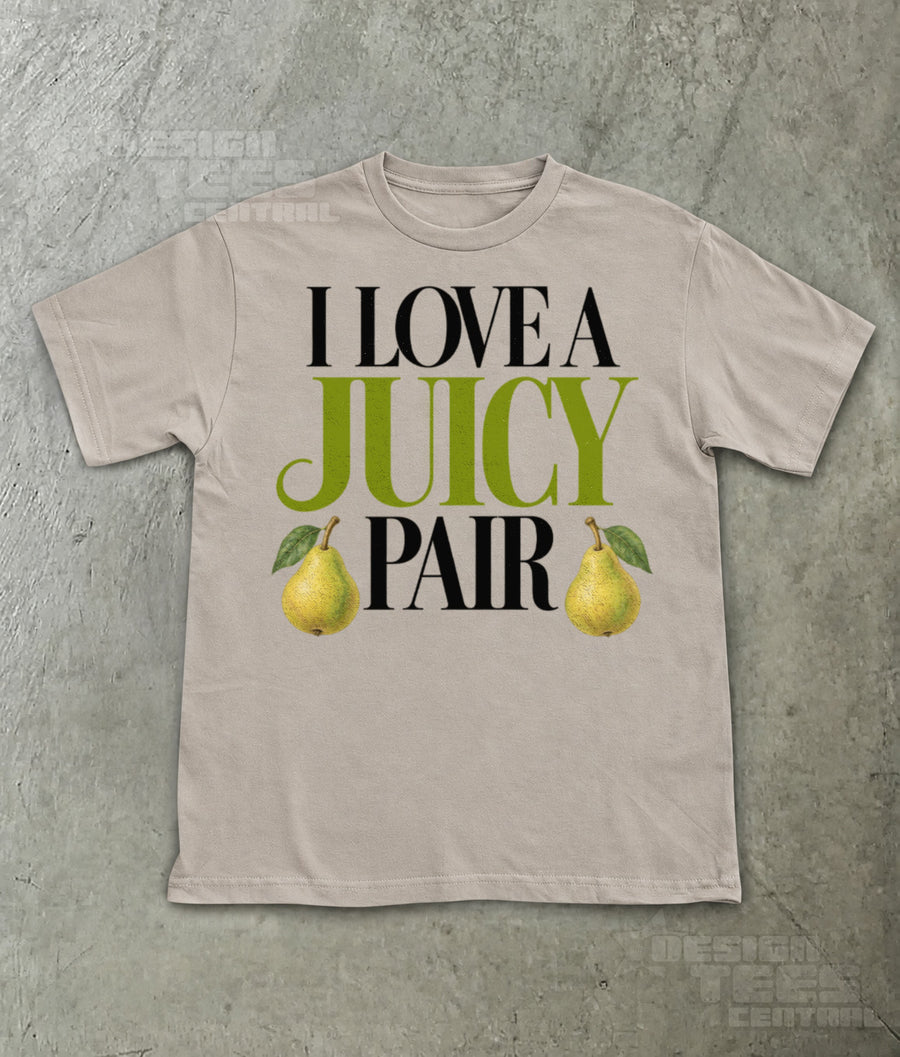 I Love a Juicy Pair T-Shirt