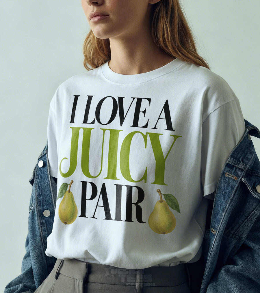 I Love a Juicy Pair T-Shirt