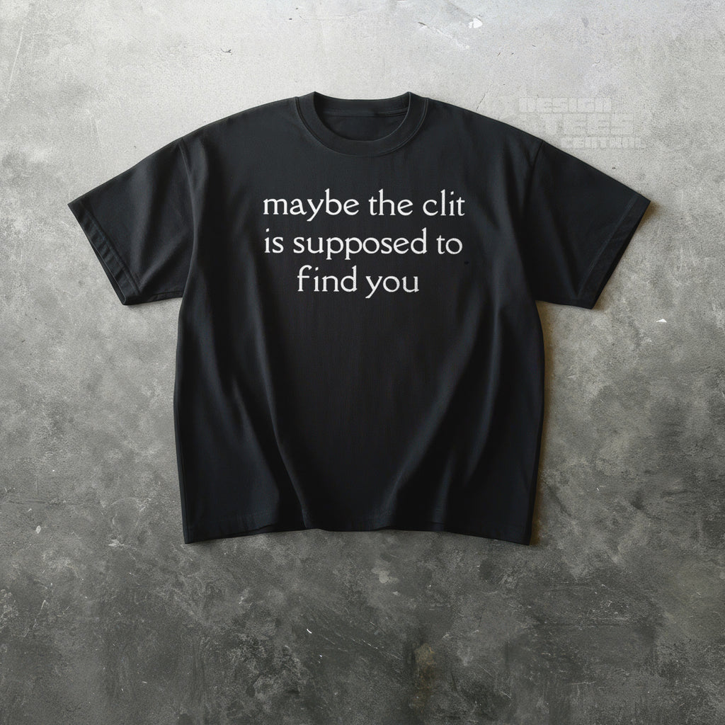 Maybe The Clit T-Shirt