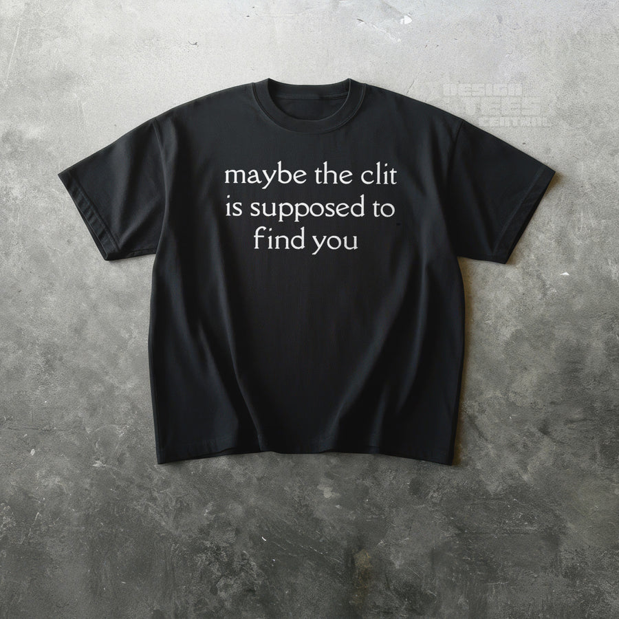 Maybe The Clit T-Shirt