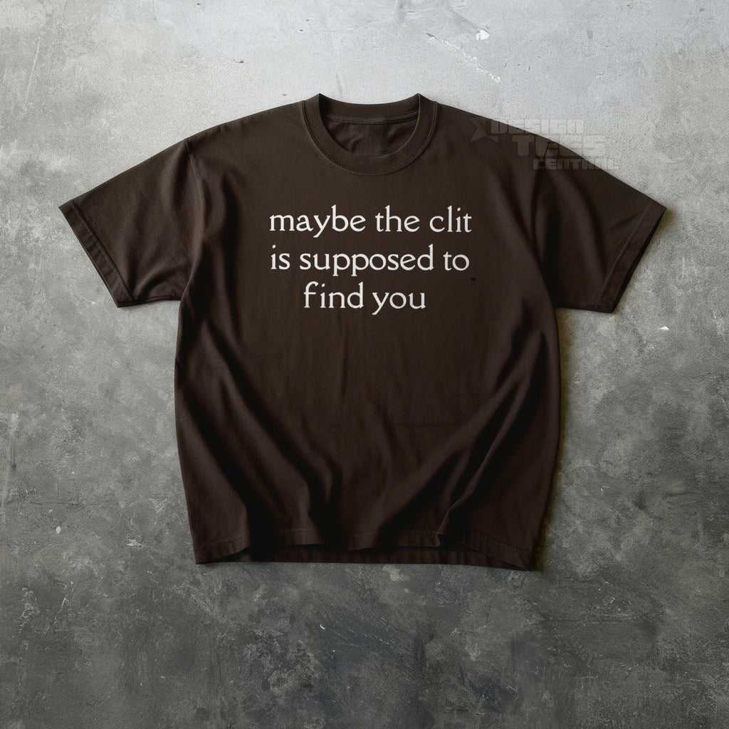 Maybe The Clit T-Shirt