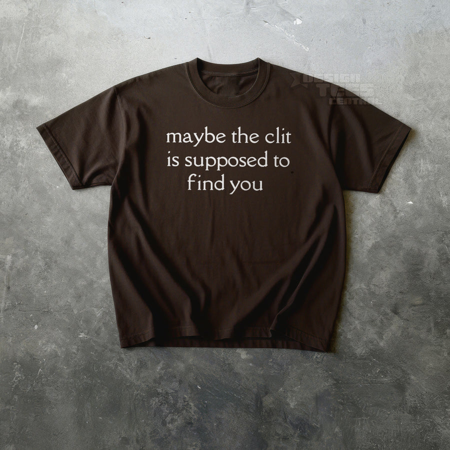 Maybe The Clit T-Shirt