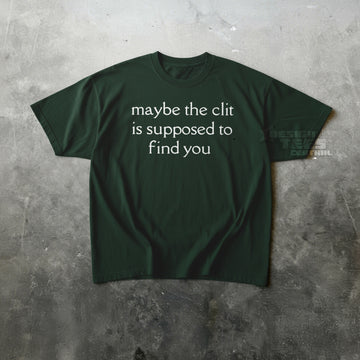 Maybe The Clit T-Shirt