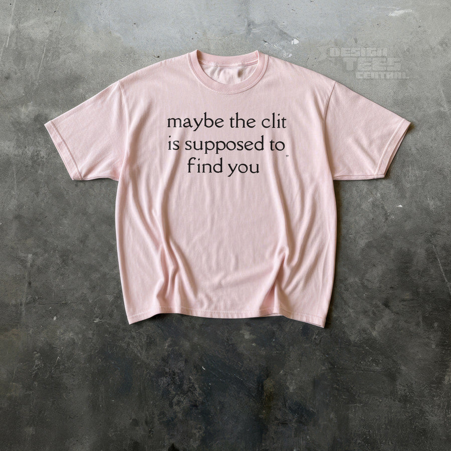 Maybe The Clit T-Shirt