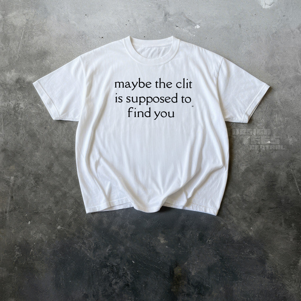 Maybe The Clit T-Shirt