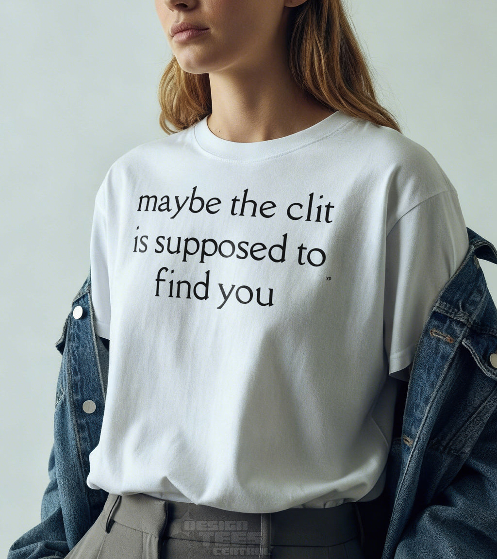Maybe The Clit T-Shirt