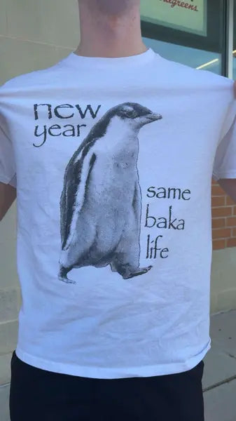 Customer photo of the New Year Same Baka Life Penguin T-Shirt